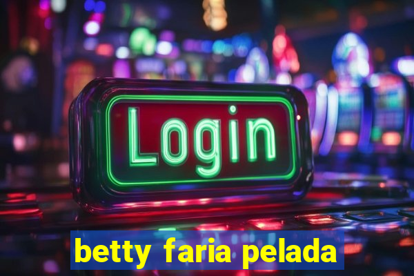 betty faria pelada